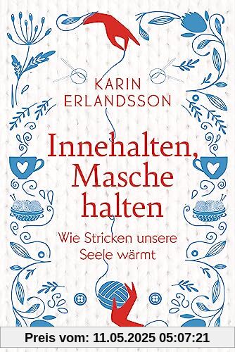Innehalten, Masche halten: Wie Stricken unsere Seele wärmt - Ein inspirierendes Buch zum Wohlfühlen und Verschenken Innehalten, Masche halten: Wie Stricken unsere Seele wärmt - Ein inspirierendes Buch zum Wohlfühlen und Verschenken