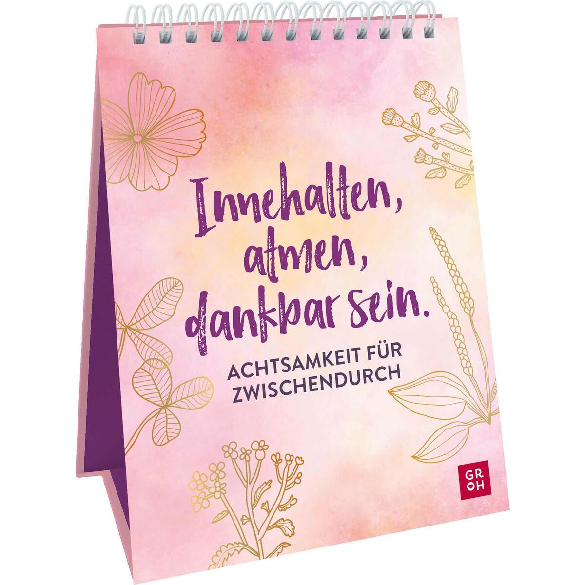 Innehalten, atmen, dankbar sein. Achtsamkeit für zwischendurch Innehalten, atmen, dankbar sein. Achtsamkeit für zwischendurch von Groh Verlag