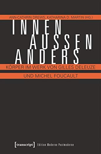 Innen - Außen - Anders: Körper im Werk von Gilles Deleuze und Michel Foucault (Edition Moderne Postmoderne) von transcript Verlag