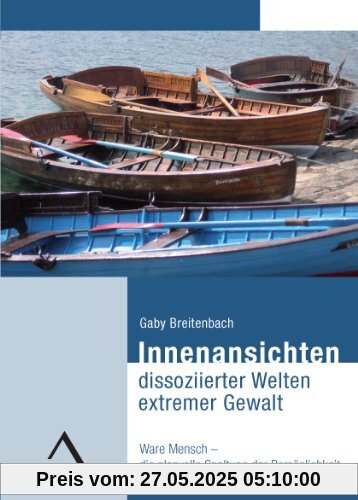 Innenansichten dissoziierter Welten extremer Gewalt: Ware Mensch  die planvolle Spaltung der Persönlichkeit