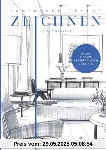 Innenarchitektur zeichnen leicht gemacht: schnell und einfach zeichnen lernen. Das Innenarchitekturbuch mit verständlichen Anleitungen, Übungen, Tipps und Tricks. Innenarchitektur zeichnen leicht gemacht: schnell und einfach zeichnen lernen. Das Innenarchitekturbuch mit verständlichen Anleitungen, Übungen, Tipps und Tricks.