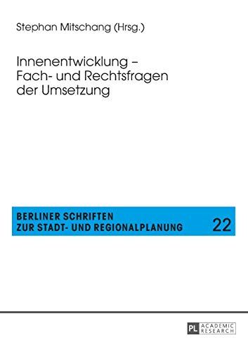 Innenentwicklung – Fach- und Rechtsfragen der Umsetzung (Berliner Schriften zur Stadt- und Regionalplanung, Band 22)