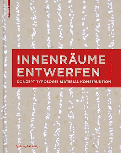 Innenräume entwerfen: Konzept, Typologie, Material, Konstruktion von Birkhauser