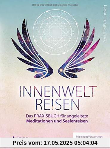Innenweltreisen: Das Praxisbuch für angeleitete Meditationen und Seelenreisen