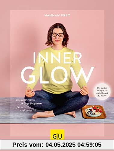 Inner Glow: Das ganzheitliche 28-Tage Programm für mein strahlendes Ich (GU Diät&Gesundheit)