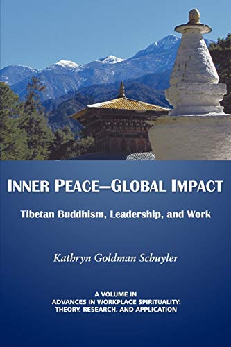 Inner Peace - Global Impact: Tibetan Buddhism, Leadership, and Work (Advances in Workplace Spirituality: Theory, Research and Application)