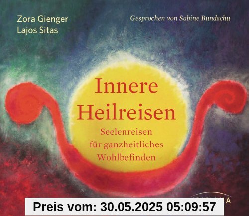 Innere Heilreisen CD: Seelenreisen für ganzheitliches Wohlbefinden