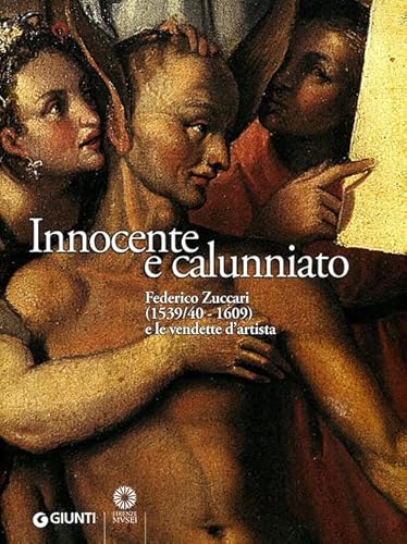 Innocente e calunniato. Federico Zuccari (1539/40-1609) e le vendette d'artista. Catalogo della mostra (Firenze, 6 dicembre 2009-28 febbraio 2010). Ediz. illustrata (Cataloghi arte) von Giunti Editore