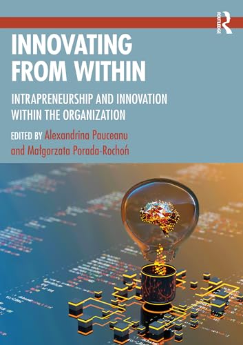 Innovating From Within: Intrapreneurship and Innovation Within the Organization von Routledge