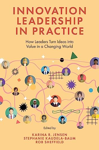 Innovation Leadership in Practice: How Leaders Turn Ideas into Value in a Changing World von Emerald Publishing Limited