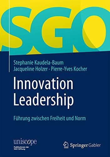Innovation Leadership: Führung zwischen Freiheit und Norm (uniscope. Publikationen der SGO Sti... Innovation Leadership: Führung zwischen Freiheit und Norm (uniscope. Publikationen der SGO Sti...