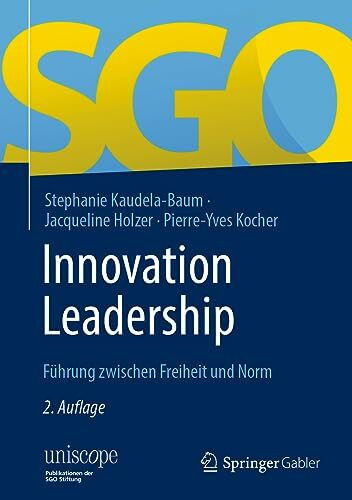 Innovation Leadership: Führung zwischen Freiheit und Norm (uniscope. Publikationen der SGO Sti...