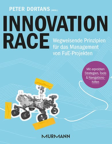Innovation Race: Wegweisende Prinzipien für das Management von FuE-Projekten von Murmann Publishers