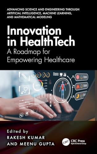 Innovation in Healthtech: A Roadmap for Empowering Healthcare (Advancing Science and Engineering Through Artificial Intelligence, Machine Learning, and Mathematical Modeling) von CRC Press