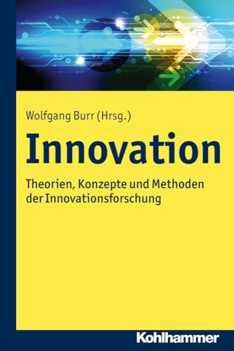 Innovation: Theorien, Konzepte und Methoden der Innovationsforschung Innovation: Theorien, Konzepte und Methoden der Innovationsforschung