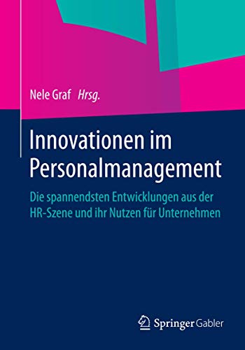 Innovationen im Personalmanagement: Die spannendsten Entwicklungen aus der HR-Szene und ihr Nutzen für Unternehmen von Springer Gabler