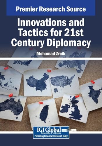Innovations and Tactics for 21st Century Diplomacy (Advances in Public Policy and Administration) von IGI Global
