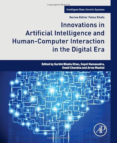 Innovations in Artificial Intelligence and Human-Computer Interaction in the Digital Era (Intelligent Data-Centric Systems)