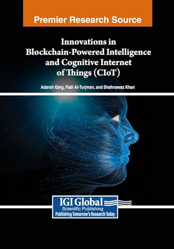 Innovations in Blockchain-Powered Intelligence and Cognitive Internet of Things (CIoT) (Advances in Computational Intelligence and Robotics) von IGI Global