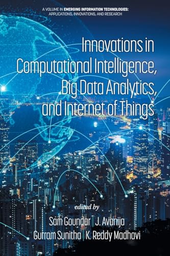 Innovations in Computational Intelligence, Big Data Analytics and Internet of Things (Emerging Information Technologies: Applications, Innovations, and Research) von Information Age Publishing