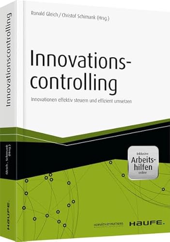 Innovationscontrolling: Innovationen effektiv steuern und effizient umsetzen (Haufe Fachbuch)