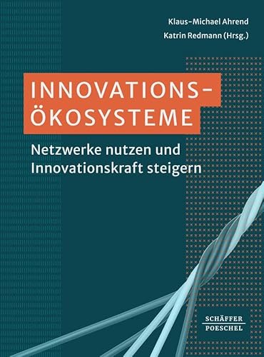 Innovationsökosysteme: Netzwerke nutzen und Innovationskraft steigern von Schäffer-Poeschel