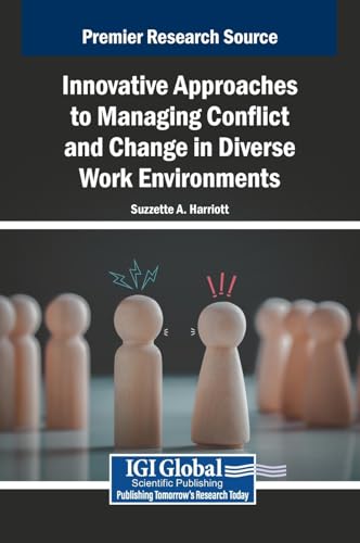 Innovative Approaches to Managing Conflict and Change in Diverse Work Environments von IGI Global