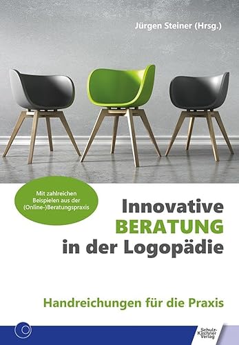 Innovative Beratung in der Logopädie: Handreichungen für die Praxis · Mit zahlreichen Beispielen aus der (Online-)Beratungspraxis von Schulz-Kirchner Verlag Gm