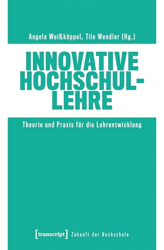 Innovative Hochschullehre: Theorie und Praxis für die Lehrentwicklung (Zukunft der Hochschule) von Transcript Verlag