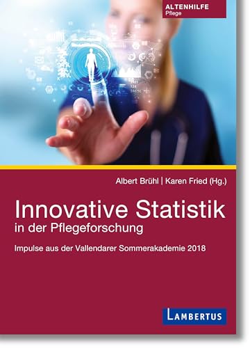 Innovative Statistik in der Pflegeforschung: Impulse aus der Vallendarer Sommerakademie 2018 Innovative Statistik in der Pflegeforschung: Impulse aus der Vallendarer Sommerakademie 2018 von Lambertus-Verlag