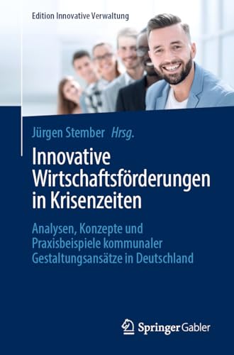 Innovative Wirtschaftsförderungen in Krisenzeiten: Analysen, Konzepte und Praxisbeispiele kommunaler Gestaltungsansätze in Deutschland (Edition Innovative Verwaltung) von Springer Gabler