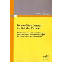 Innovatives Lernen im digitalen Zeitalter: Konzeption und Implementierung von multimedialen Lehrveranstaltungen im Rahmen der Hochschullehre