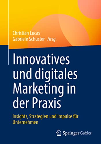 Innovatives und digitales Marketing in der Praxis: Insights, Strategien und Impulse für Unternehmen von Springer Gabler