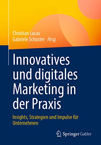 Innovatives und digitales Marketing in der Praxis: Insights, Strategien und Impulse für Unternehmen Innovatives und digitales Marketing in der Praxis: Insights, Strategien und Impulse für Unternehmen
