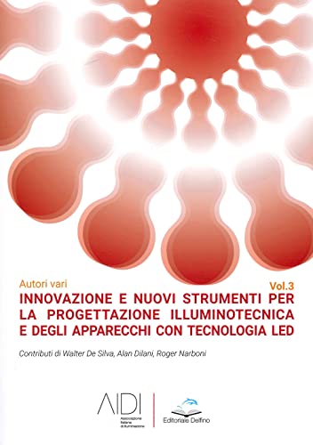 Innovazione e nuovi strumenti per la progettazione illuminotecnica e degli apparecchi con tecnologia led (Vol. 3) von Editoriale Delfino
