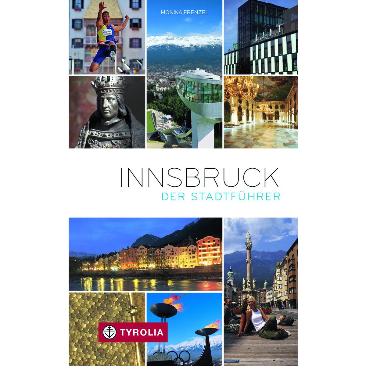 Innsbruck. Der Stadtführer Innsbruck. Der Stadtführer von Tyrolia Verlagsanstalt Gm