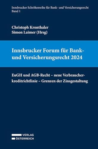Innsbrucker Forum für Bank- und Versicherungsrecht 2024: EuGH- und AGB-Recht - neue Verbraucherkreditrichtlinie - Grenzen der Zinsgestaltung von Verlag Österreich