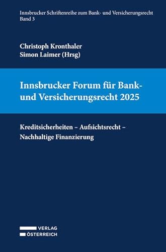 Innsbrucker Forum für Bank- und Versicherungsrecht 2025: Kreditsicherheiten - Aufsichtsrecht - Nachhaltige Finanzierung (Innsbrucker Schriftenreihe zum Bank- und Versicherungsrecht) von Verlag Österreich