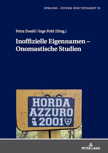 Inoffizielle Eigennamen – Onomastische Studien: DE (Sprache - System Und Taetigkeit, Band 76) von Peter Lang