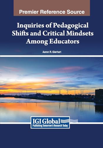 Inquiries of Pedagogical Shifts and Critical Mindsets Among Educators von IGI Global