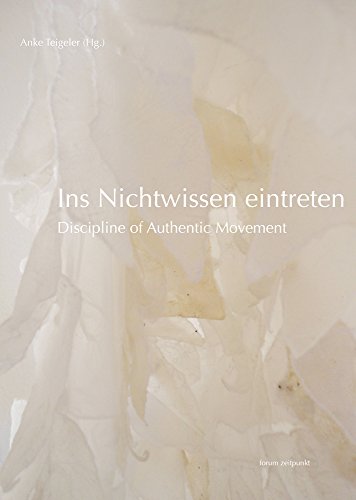 Ins Nichtwissen eintreten: Discipline of Authentic Movement (zeitpunkt musik) von Dr Ludwig Reichert