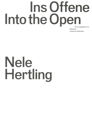 Ins Offene / Into the Open: Nele Hertling. Neue Räume für die Kunst / New Spaces for the Arts Ins Offene / Into the Open: Nele Hertling. Neue Räume für die Kunst / New Spaces for the Arts
