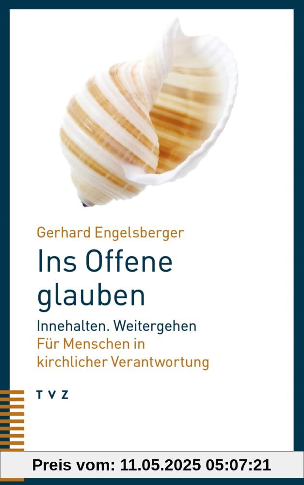 Ins Offene glauben: Innehalten. Weitergehen. Für Menschen in kirchlicher Verantwortung