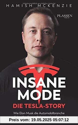 Insane Mode - Die Tesla-Story: Wie Elon Musk die Automobilbranche auf den Kopf gestellt hat und stellen wird Insane Mode - Die Tesla-Story: Wie Elon Musk die Automobilbranche auf den Kopf gestellt hat und stellen wird