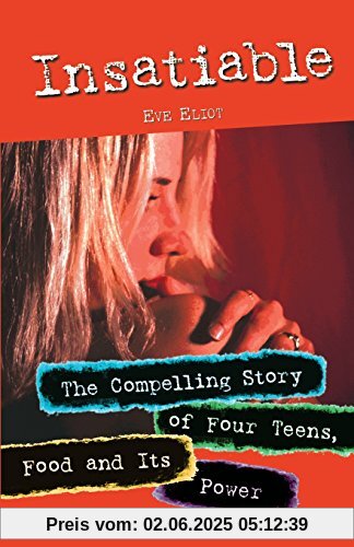 Insatiable: The Compelling Story of Four Teens, Food and Its Power