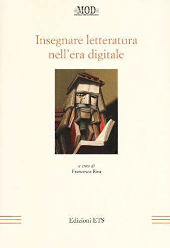 Insegnare letteratura nell'era digitale (La modernità letteraria)