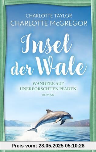 Insel der Wale - Wandere auf unerforschten Pfaden: Ein Liebesroman über die tröstliche Kraft des Aufbruch