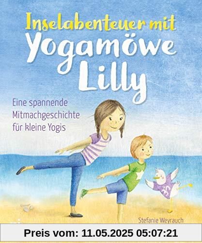 Inselabenteuer mit Yogamöwe Lilly: Eine spannende Mitmachgeschichte für kleine Yogis. Ab 3 Jahren