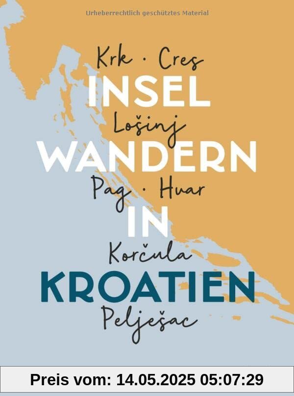 Inselwandern in Kroatien: Krk, Cres, Lošinj, Pag, Hvar, Korčula, Pelješac. 35 Wanderungen auf 7 kroatischen Inseln. Mit Tourenskizzen, detaillierten ... Cres, LoSinj, Pag, Hvar, Korcula, PeljeSac Inselwandern in Kroatien: Krk, Cres, Lošinj, Pag, Hvar, Korčula, Pelješac. 35 Wanderungen auf 7 kroatischen Inseln. Mit Tourenskizzen, detaillierten ... Cres, LoSinj, Pag, Hvar, Korcula, PeljeSac