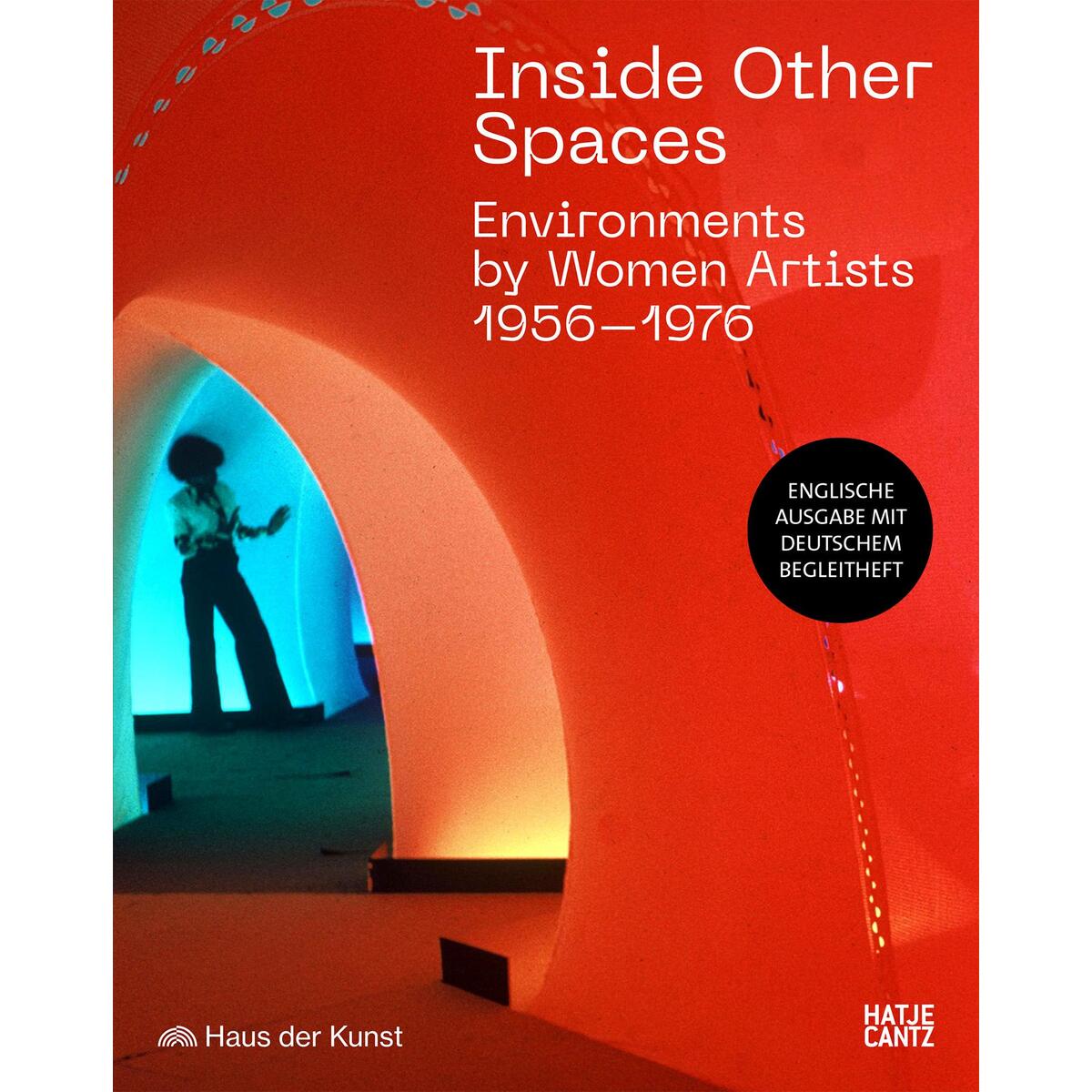 Inside Other Spaces. Environments von Künstlerinnen 1956-1976 Inside Other Spaces. Environments von Künstlerinnen 1956-1976 von Hatje Cantz Verlag GmbH